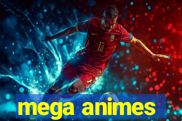 mega animes